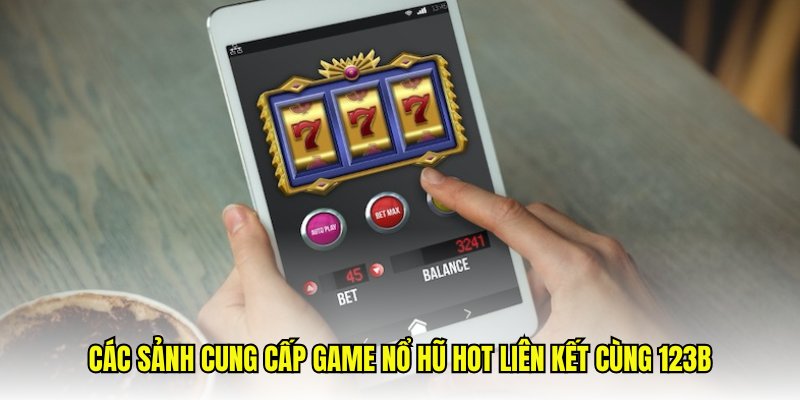 Một số thông tin về sảnh game nổ hũ trực tuyến 123B