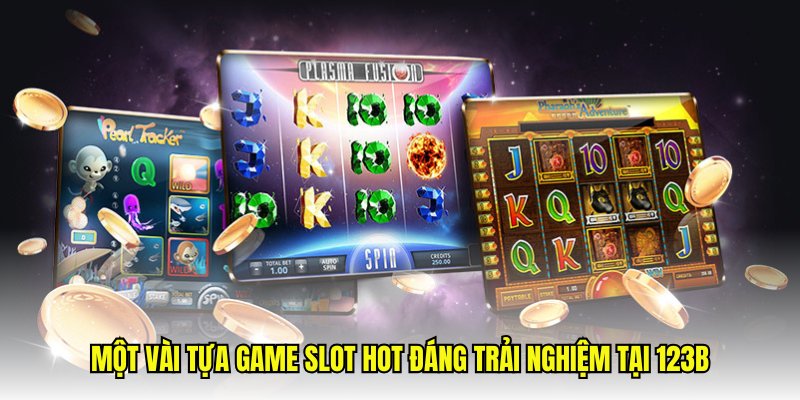 Các sảnh cung cấp game nổ hũ hot liên kết cùng 123B