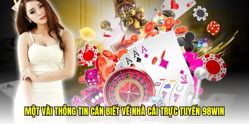 Một vài thông tin cần biết về nhà cái trực tuyến 98win